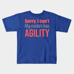 Sorry I can't, my cocker spaniel has agility in English Kids T-Shirt